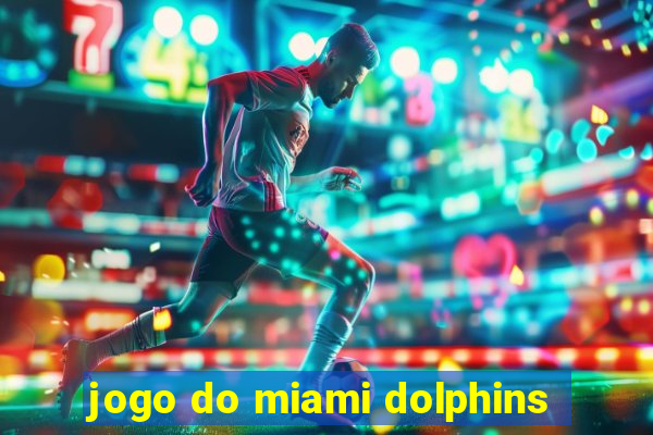 jogo do miami dolphins